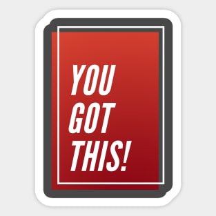 YOU GOT THIS Sticker